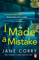 Urobila som chybu - nový, zvratmi naplnený, návykový thriller od autora bestselleru Sunday Times OHLIADNULI SA NA MŇA - I Made a Mistake - The twist-filled, addictive new thriller from the Sunday Times bestselling author of I LOOKED AWAY