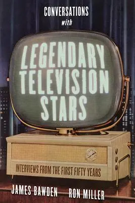 Rozhovory s legendárnymi televíznymi hviezdami: Rozhovory s televíznymi hviezdami: prvých päťdesiat rokov - Conversations with Legendary Television Stars: Interviews from the First Fifty Years