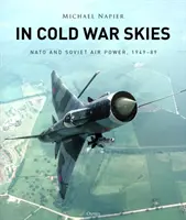 Na oblohe studenej vojny: NATO a sovietske letectvo v rokoch 1949-1989 - In Cold War Skies: NATO and Soviet Air Power, 1949-89