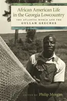 Život Afroameričanov v Georgii Lowcountry: Gullah Geechee: atlantický svet a Gullah Geechee - African American Life in the Georgia Lowcountry: The Atlantic World and the Gullah Geechee