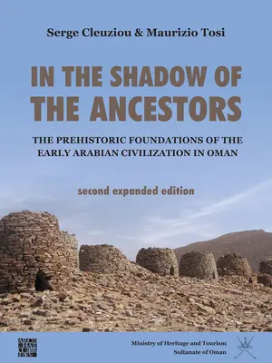 V tieni predkov: Predhistorické základy ranej arabskej civilizácie v Ománe: Druhé rozšírené vydanie - In the Shadow of the Ancestors: The Prehistoric Foundations of the Early Arabian Civilization in Oman: Second Expanded Edition