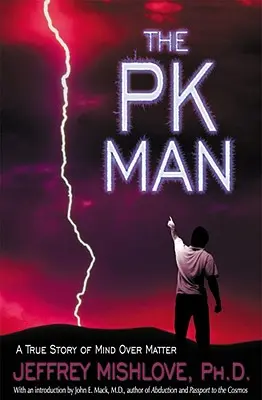 Pk Man: Pk: skutočný príbeh o tom, ako myseľ prekonáva hmotu: Skutočný príbeh o tom, ako myseľ prekonáva hmotu - The Pk Man: A True Story of Mind Over Matter: A True Story of Mind Over Matter
