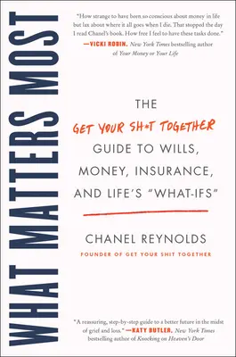 Na čom najviac záleží: Príručka o závetoch, peniazoch, poistení a životných otázkach - What Matters Most: The Get Your Shit Together Guide to Wills, Money, Insurance, and Life's What-Ifs