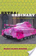 Extra/Ordinary: Craft and Contemporary Art (remeslo a súčasné umenie) - Extra/Ordinary: Craft and Contemporary Art