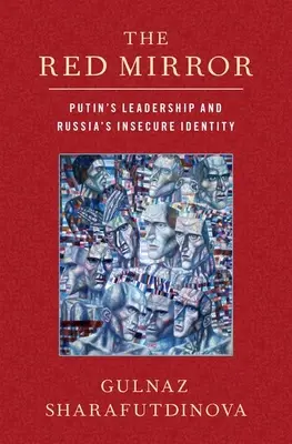 Červené zrkadlo: Putinovo vedenie a neistá identita Ruska - The Red Mirror: Putin's Leadership and Russia's Insecure Identity