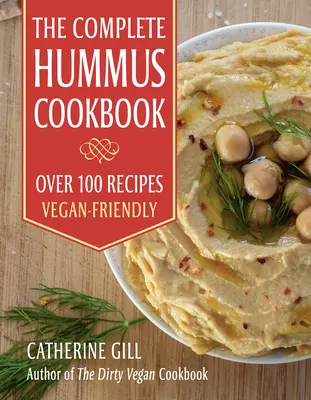 The Complete Hummus Cookbook (Kompletná kuchárska kniha o hummuse): Viac ako 100 receptov - vhodné pre vegánov - The Complete Hummus Cookbook: Over 100 Recipes - Vegan-Friendly