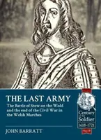 Posledná armáda: Bitka pri Stow-On-The-Wold a koniec občianskej vojny vo waleských maršoch 1646 - The Last Army: The Battle of Stow-On-The-Wold and the End of the Civil War in the Welsh Marches 1646