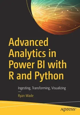 Pokročilá analýza v Power Bi s R a Pythonom: Ingesting, Transforming, Visualizing - Advanced Analytics in Power Bi with R and Python: Ingesting, Transforming, Visualizing