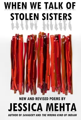 Keď hovoríme o ukradnutých sestrách: Nové a revidované básne - When We Talk of Stolen Sisters: New and Revised Poems