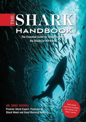Príručka o žralokoch: Tretie vydanie: (Shark Week Author, Ocean Biology Books, Veľký biely žralok): Tretie vydanie: Základná príručka na pochopenie žralokov sveta - The Shark Handbook: Third Edition: The Essential Guide for Understanding the Sharks of the World (Shark Week Author, Ocean Biology Books, Great White