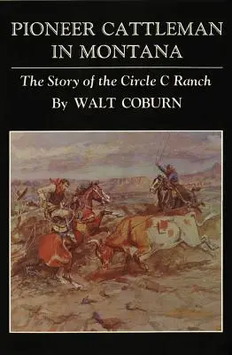 Pionieri dobytkárstva v Montane: Príbeh ranča Circle C - Pioneer Cattlemen in Montana: The Story of the Circle C Ranch