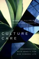 Starostlivosť o kultúru: Krása pre náš spoločný život - Culture Care: Reconnecting with Beauty for Our Common Life