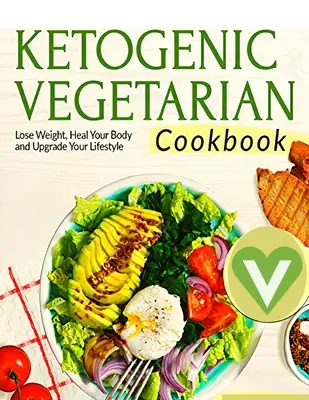 Vegetariánska keto diéta pre začiatočníkov - podrobná kuchárska kniha s chutnými receptami na prirodzené chudnutie s chutnými sezónnymi jedlami a kompletným G - Vegetarian Keto Diet For Beginners - A Detailed Cookbook with Delicious Recipes to Lose Weight Naturally with Tasty Seasonal Dishes and the Complete G