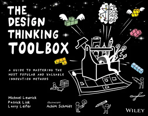 The Design Thinking Toolbox (Súbor nástrojov pre dizajnové myslenie): Príručka na zvládnutie najpopulárnejších a najcennejších inovačných metód - The Design Thinking Toolbox: A Guide to Mastering the Most Popular and Valuable Innovation Methods