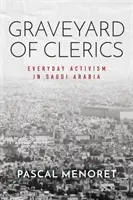 Cintorín klerikov: Každodenný aktivizmus v Saudskej Arábii - Graveyard of Clerics: Everyday Activism in Saudi Arabia