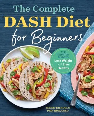 Kompletná diéta pre začiatočníkov: Základný sprievodca, ako schudnúť a žiť zdravo - The Complete Dash Diet for Beginners: The Essential Guide to Lose Weight and Live Healthy