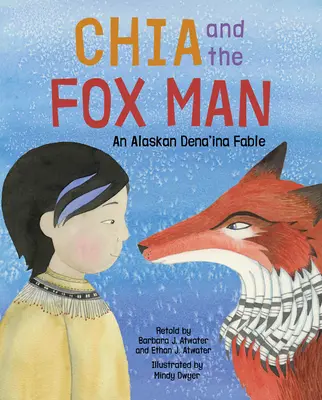 Chia a líščí muž: An Alaskan Dena'ina Fable - Chia and the Fox Man: An Alaskan Dena'ina Fable