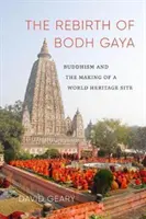 Znovuzrodenie Bodh Gaya: Budhizmus a vznik svetového dedičstva - The Rebirth of Bodh Gaya: Buddhism and the Making of a World Heritage Site
