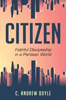 Občan: Verné učeníctvo v rozpoltenom svete - Citizen: Faithful Discipleship in a Partisan World