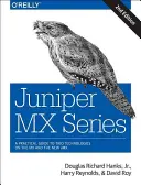 Séria Juniper MX: Komplexný sprievodca trojicou technológií na MX - Juniper MX Series: A Comprehensive Guide to Trio Technologies on the MX