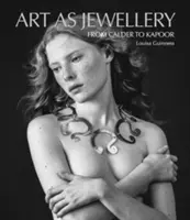 Umenie ako šperk: Od Caldera po Kapoora - Art as Jewellery: From Calder to Kapoor