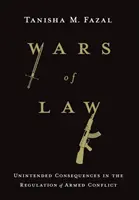 Vojny práva: Nezamýšľané dôsledky v regulácii ozbrojených konfliktov - Wars of Law: Unintended Consequences in the Regulation of Armed Conflict