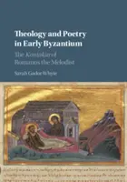 Teológia a poézia v ranej Byzancii: The Kontakia of Romanos the Melodist - Theology and Poetry in Early Byzantium: The Kontakia of Romanos the Melodist