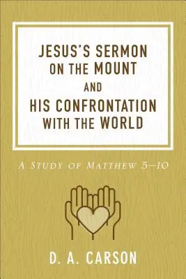 Ježišovo kázanie na vrchu a jeho konfrontácia so svetom: Štúdia o Matúšovi 5 - 10 - Jesus's Sermon on the Mount and His Confrontation with the World: A Study of Matthew 5-10