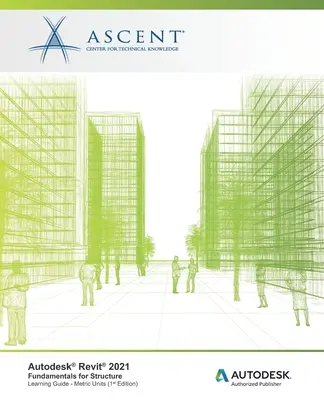 Autodesk Revit 2021: Základy pre konštrukcie (metrické jednotky): Autodesk Authorized Publisher - Autodesk Revit 2021: Fundamentals for Structure (Metric Units): Autodesk Authorized Publisher