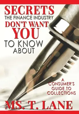 Tajomstvá, o ktorých finančný priemysel nechce, aby ste vedeli: Príručka pre spotrebiteľov o vymáhaní pohľadávok - Secrets the Finance Industry Don't Want You to Know About: A Consumers Guide to Collections