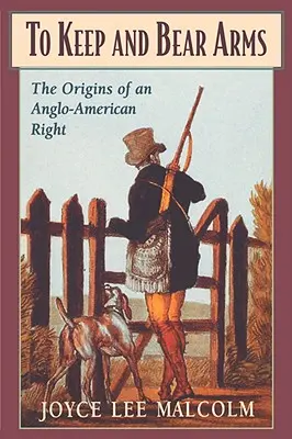 Držať a nosiť zbrane: pôvod angloamerického práva - To Keep and Bear Arms: The Origins of an Anglo-American Right