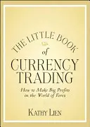 Malá kniha o obchodovaní s menami: Ako dosiahnuť veľké zisky vo svete Forex - The Little Book of Currency Trading: How to Make Big Profits in the World of Forex