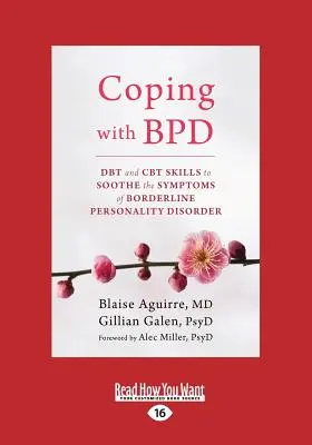 Zvládanie BPD: DBT a CBT zručnosti na zmiernenie symptómov hraničnej poruchy osobnosti (veľká tlač 16pt) - Coping with BPD: DBT and CBT Skills to Soothe the Symptoms of Borderline Personality Disorder (Large Print 16pt)