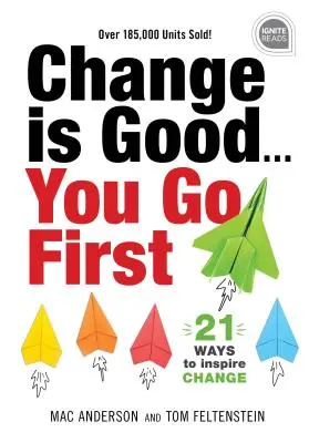 Zmena je dobrá... Ty prvý: 21 spôsobov, ako inšpirovať zmenu - Change Is Good... You Go First: 21 Ways to Inspire Change