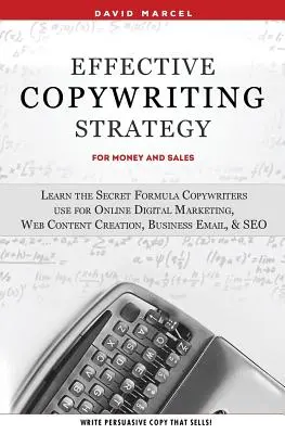 Stratégia efektívneho copywritingu pre peniaze a predaj: Naučte sa tajný vzorec, ktorý copywriteri používajú pri online digitálnom marketingu, tvorbe webového obsahu, podnikaní - Effective Copywriting Strategy-for Money & Sales: Learn the secret formula copywriters use for Online Digital Marketing, Web Content Creation, Busines