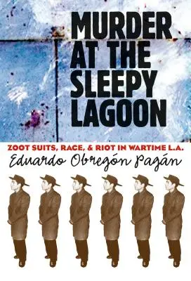 Vražda v Ospalej lagúne: a výtržnosti vo vojnovom L.A.: Zoot Suits, Race, and Riot in Wartime L.A. - Murder at the Sleepy Lagoon: Zoot Suits, Race, and Riot in Wartime L.A.