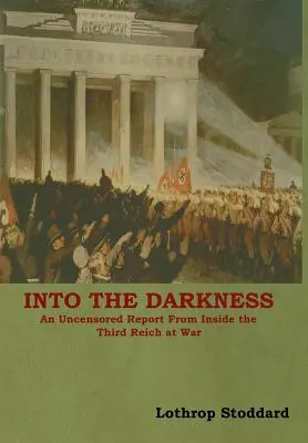 Do temnoty: Necenzurovaná správa z vnútra Tretej ríše počas vojny - Into The Darkness: An Uncensored Report From Inside the Third Reich at War