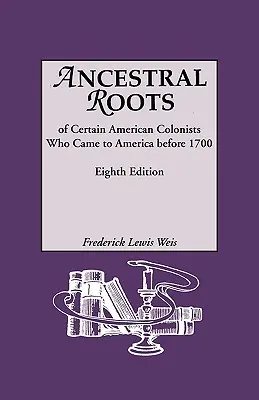 Rodové korene niektorých amerických kolonistov, ktorí prišli do Ameriky pred rokom 1700. Rodokmene Afreda Veľkého, Karola Veľkého, Malcolma Škótskeho, Roberta - Ancestral Roots of Certain American Colonists Who Came to America Before 1700. Lineages from Afred the Great, Charlemagne, Malcolm of Scotland, Robert