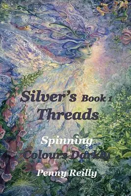 Silver's Threads, kniha 1: Spinning Colours Darkly - Silver's Threads Book 1: Spinning Colours Darkly