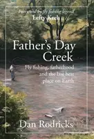 Potoky na Deň otcov: Deň otcovstva: muškárenie, otcovstvo a posledné najlepšie miesto na Zemi - Father's Day Creek: Fly fishing, fatherhood and the last best place on Earth
