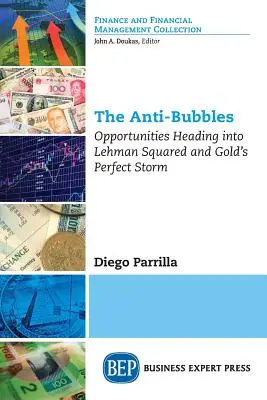 Anti-bubliny: Príležitosti smerujúce k Lehman Squared a dokonalej búrke zlata - The Anti-Bubbles: Opportunities Heading into Lehman Squared and Gold's Perfect Storm