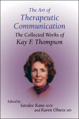 Umenie terapeutickej komunikácie: Zborník prác Kay F. Thompsonovej - The Art of Therapeutic Communication: The Collected Works of Kay F Thompson