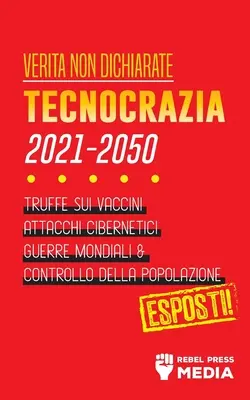 Verit non Dichiarate: Tecnocrazia 2030 - 2050: Vydanie: Truffe sui Vaccini, Attacchi Cibernetici, Guerre Mondiali e Controllo della Popolazione; Espo - Verit non Dichiarate: Tecnocrazia 2030 - 2050: Truffe sui Vaccini, Attacchi Cibernetici, Guerre Mondiali e Controllo della Popolazione; Espo