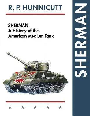 Sherman: História amerického stredného tanku - Sherman: A History of the American Medium Tank