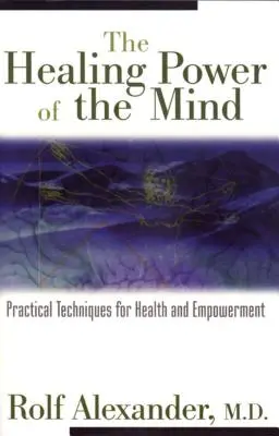 Liečivá sila mysle: Praktické techniky pre zdravie a posilnenie postavenia - The Healing Power of the Mind: Practical Techniques for Health and Empowerment