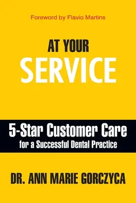 K vašim službám: 5-hviezdičková starostlivosť o zákazníka pre úspešnú zubnú prax - At Your Service: 5-Star Customer Care for a Successful Dental Practice