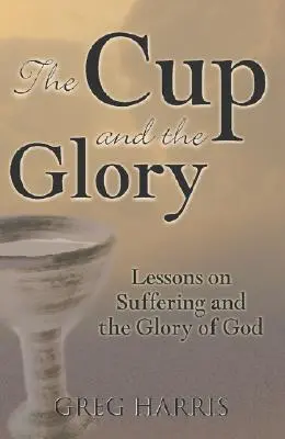 Kalich a sláva: Lekcie o utrpení a Božej sláve - The Cup and the Glory: Lessons on Suffering and the Glory of God