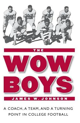 The Wow Boys: Tréner, tím a prelomový moment v univerzitnom futbale - The Wow Boys: A Coach, a Team, and a Turning Point in College Football