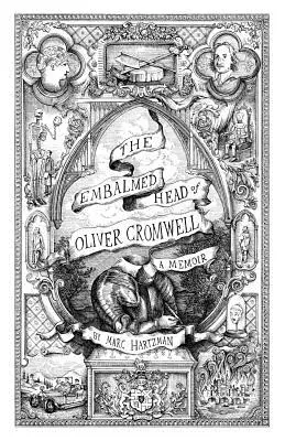 Balzamovaná hlava Olivera Cromwella: Spomienky: Úplná história hlavy panovníka Anglického, Škótskeho a Írskeho spoločenstva Wit - The Embalmed Head of Oliver Cromwell: A Memoir: The Complete History of the Head of the Ruler of the Commonwealth of England, Scotland and Ireland Wit