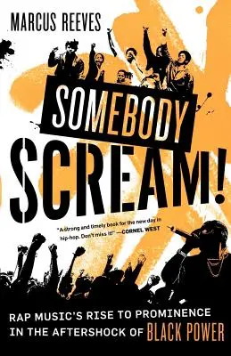 Kričte niekto! Vydajte sa na cestu k úspechu v období po výbuchu černošskej moci. - Somebody Scream!: Rap Music's Rise to Prominence in the Aftershock of Black Power